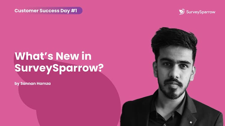 Customer Success Day #1 | What's New in SurveySparrow?