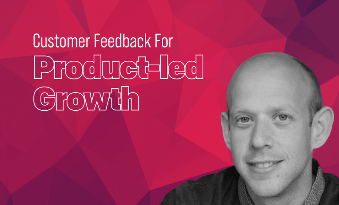 Importance Of Customer Feedback For Product-led Growth