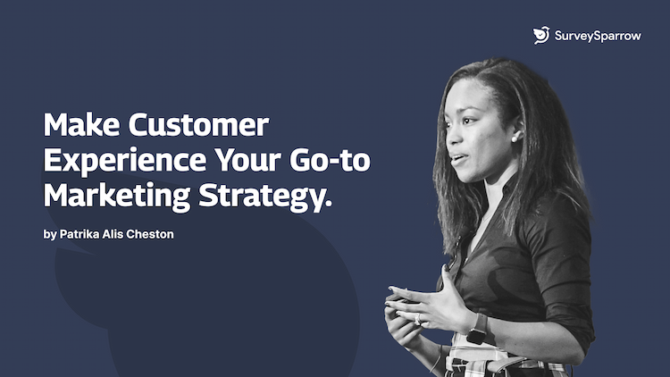 Make Customer Experience Your Go-to Marketing Strategy.