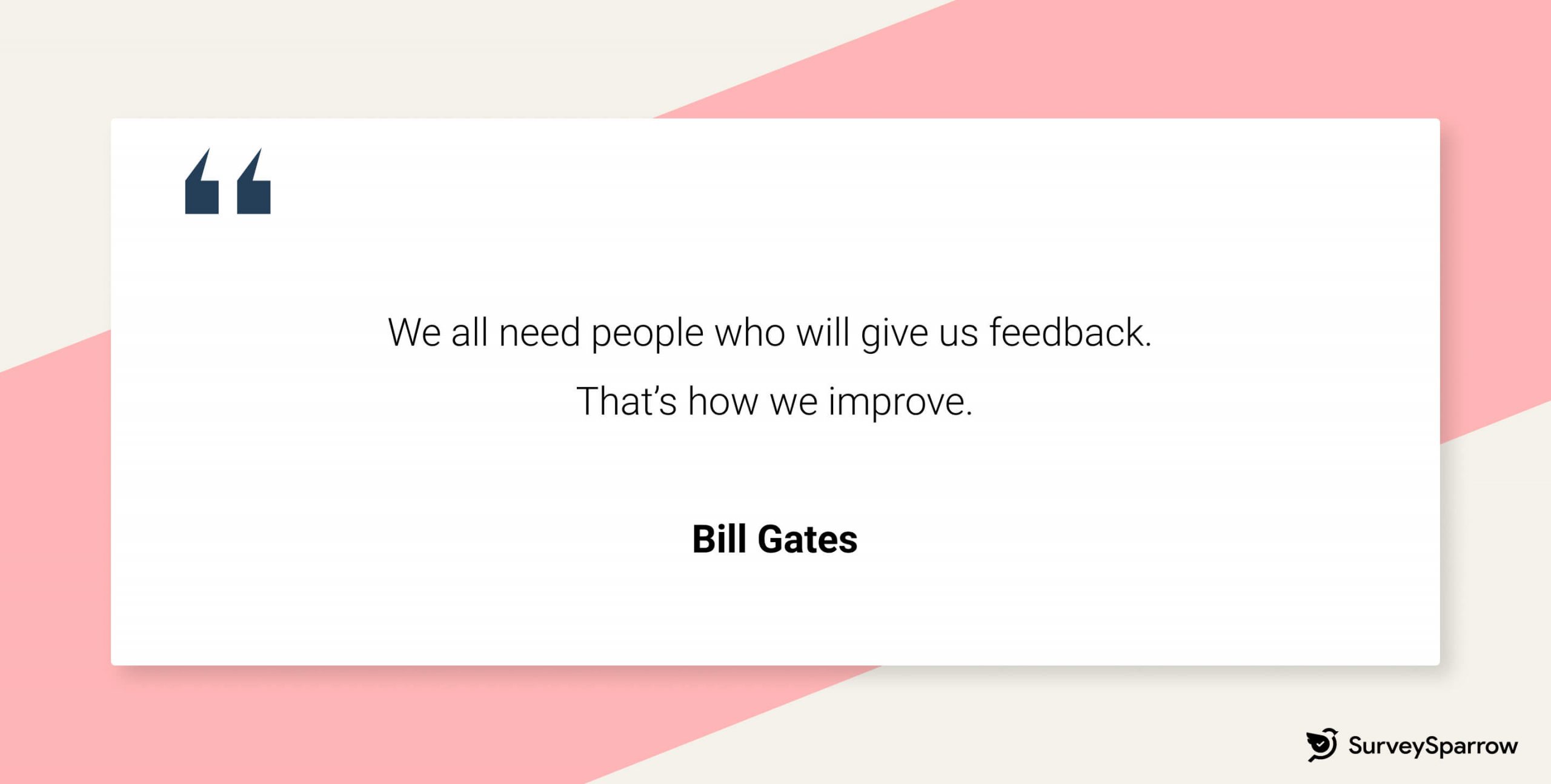 360 degree feedback quote: "We need people who will give us feedback. That's how we improve." - Bill Gates