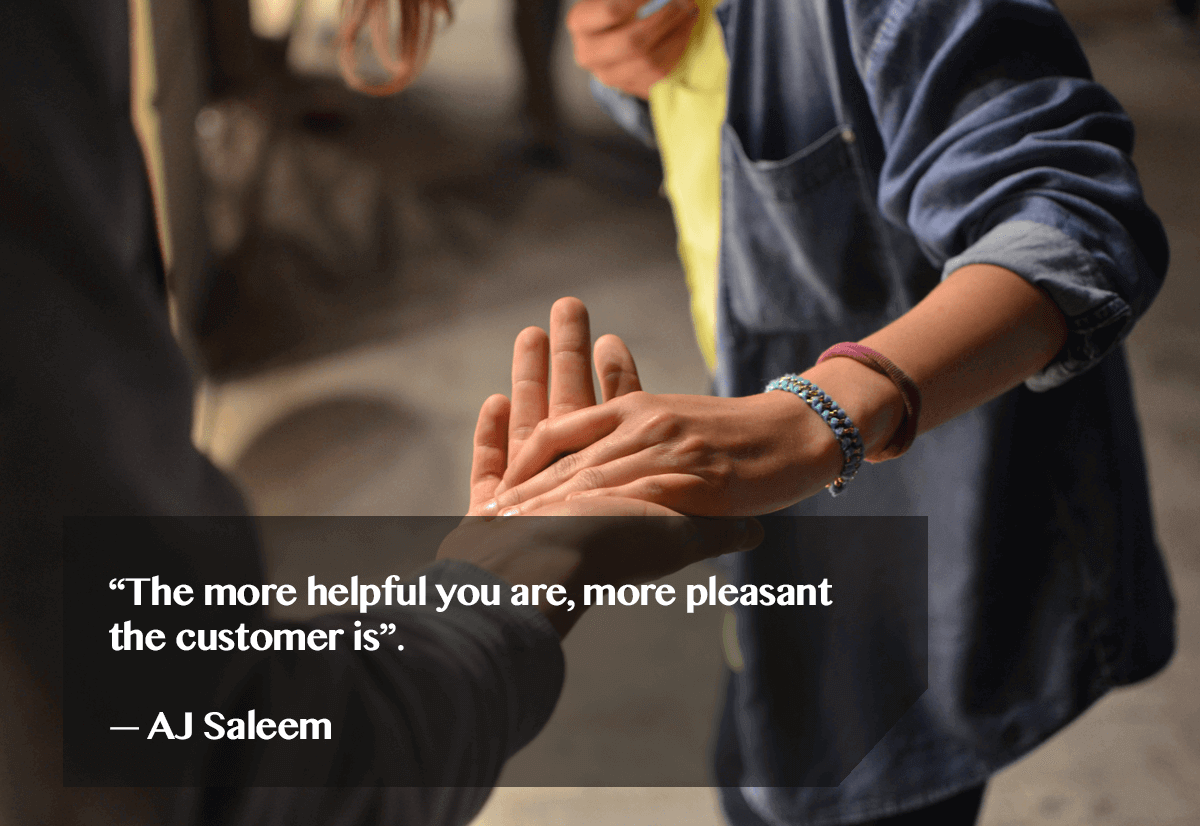 how to help your customers- quote. "The more helpful you are, the more pleasant your customer is." - AJ Saleem