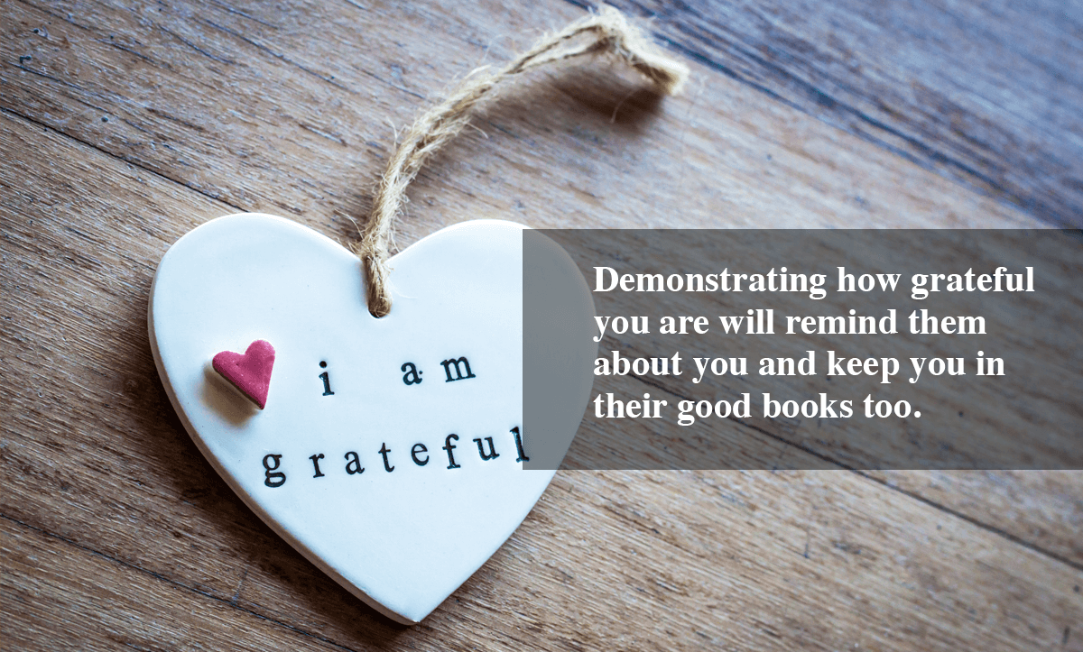 Ways to increase customer loyalty-Demonstrating how grateful you are will remind them about you and keep you in their good books too. 