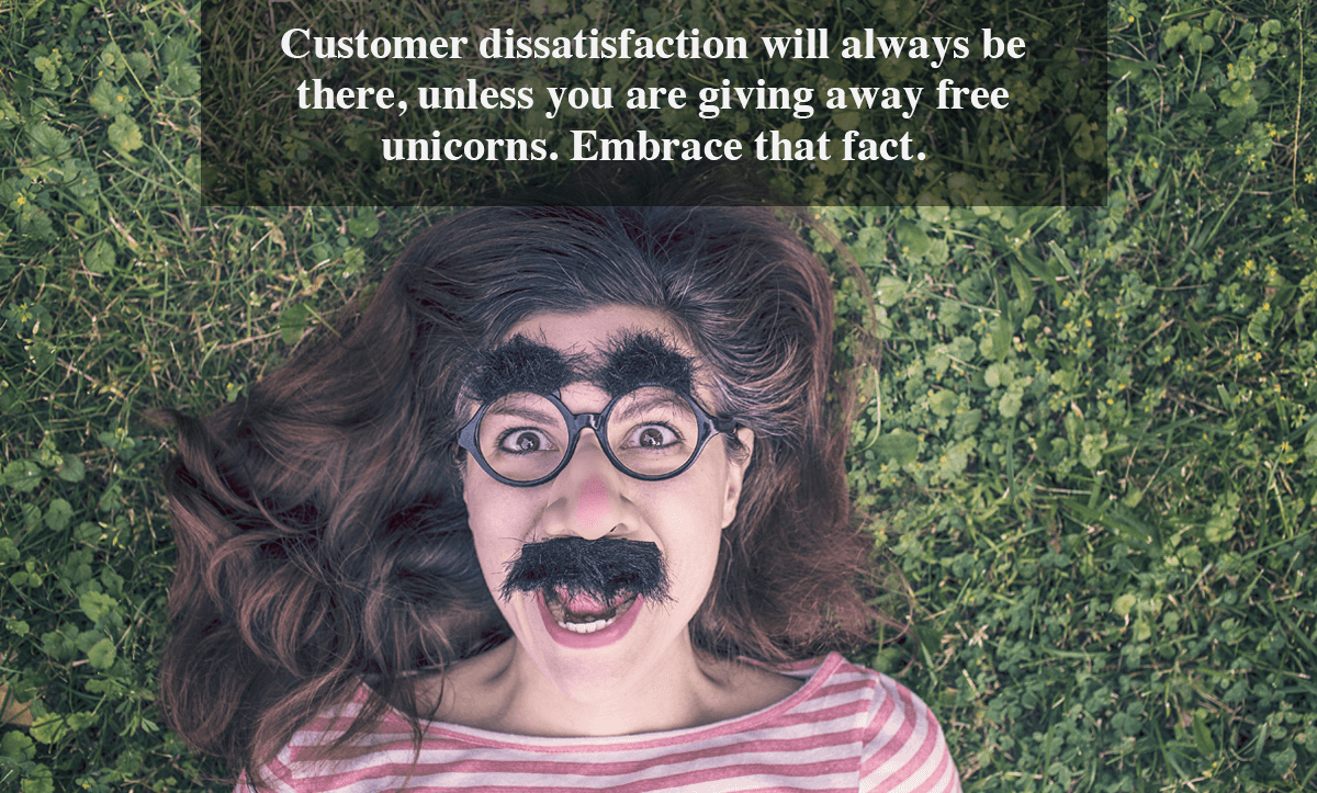 Client Satisfaction Surveys-Customer dissatisfaction will always be there, unless you are giving away free unicorns. Embrace that fact. 