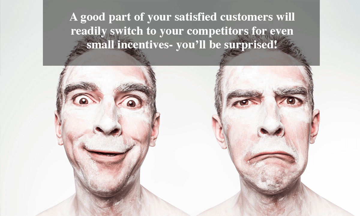 Client Satisfaction Surveys-A good part of your satisfied customers will readily switch to your competitors for even small incentives- you’ll be surprised! 