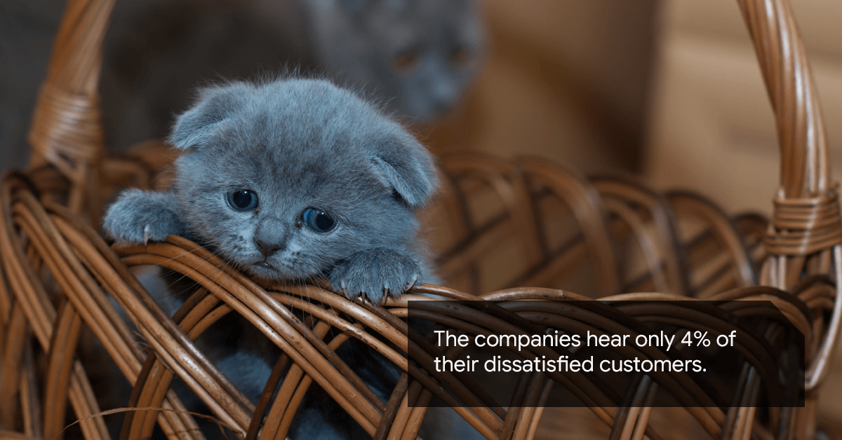 The companies hear only 4% of their dissatisfied customers.