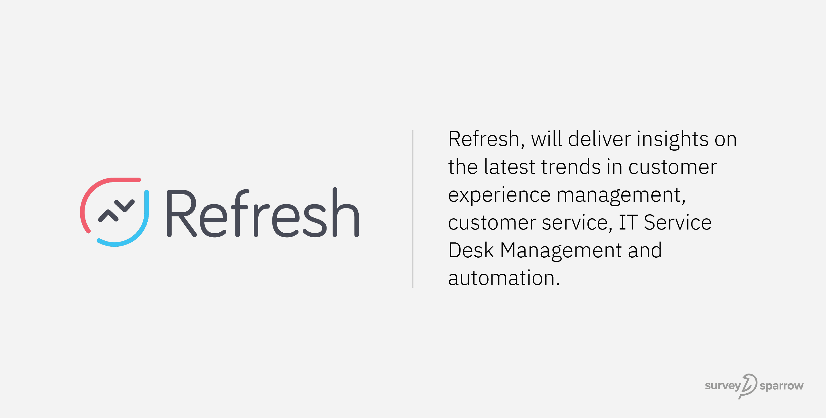 Refresh, will deliver insights on the latest trends in customer experience management, customer service, IT Service Desk Management and automation.