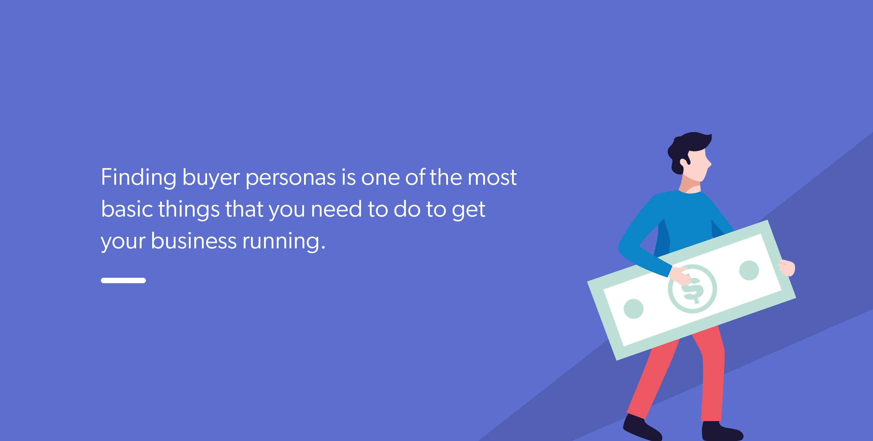 Finding buyer personas is one of the most basic things that you need to do to get your business running.