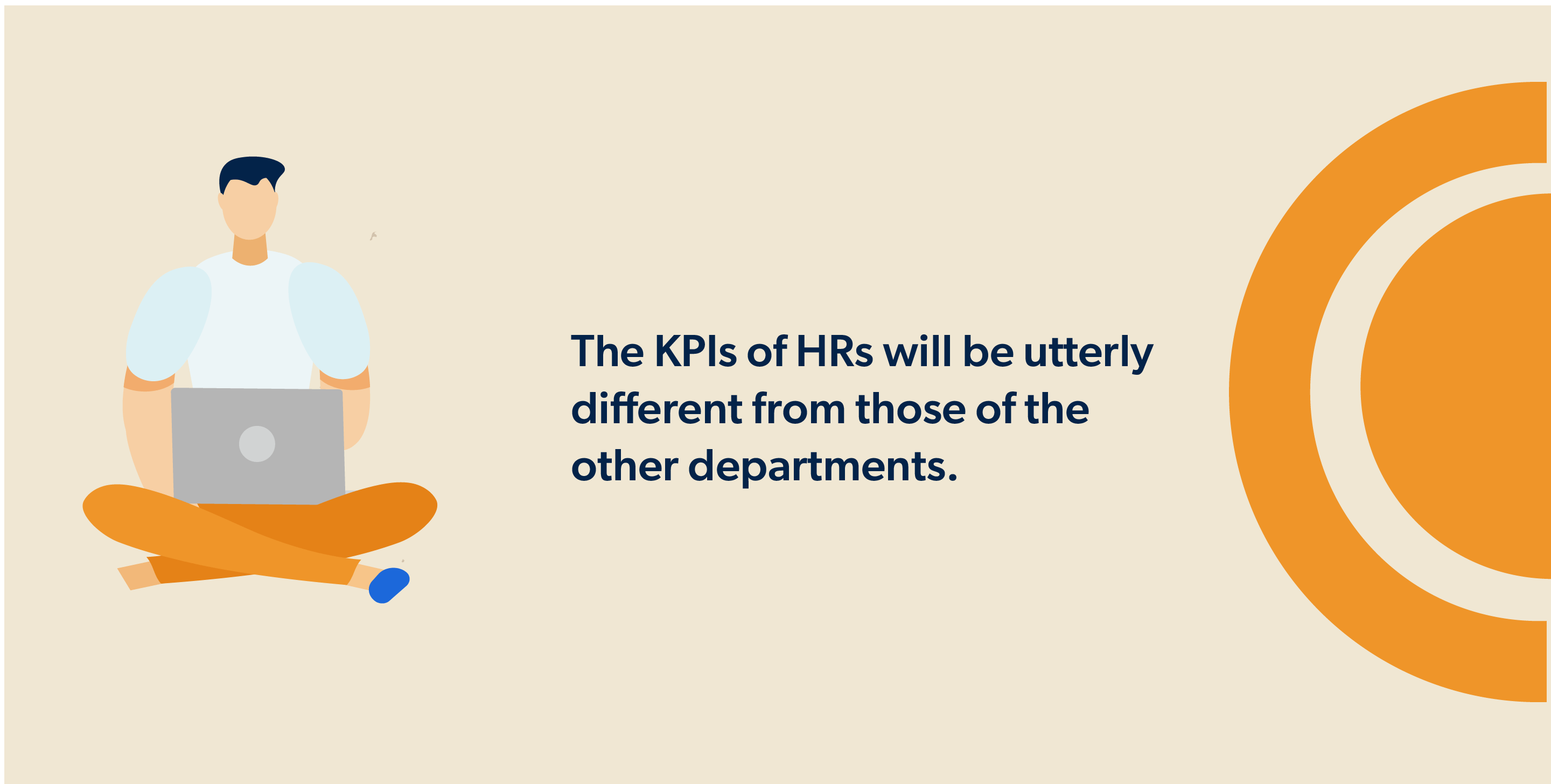 The KPIs of HRs will be utterly different from those of the other departments.