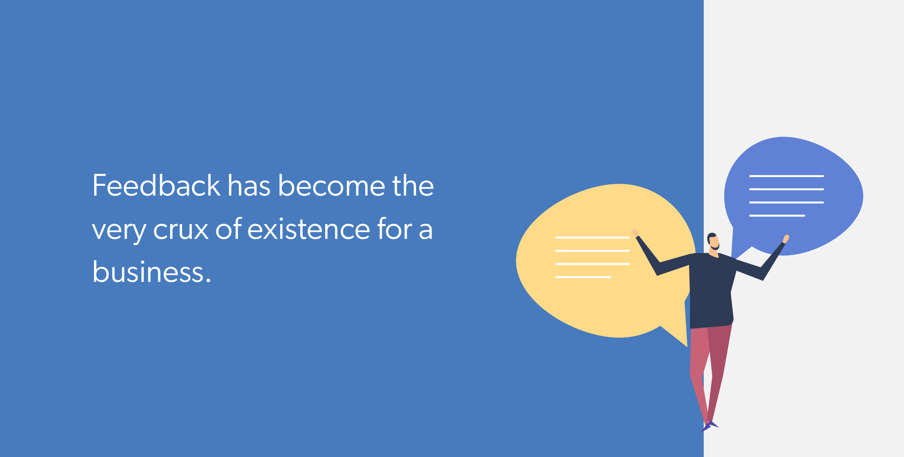 Feedback has become the very crux of existence for a business.