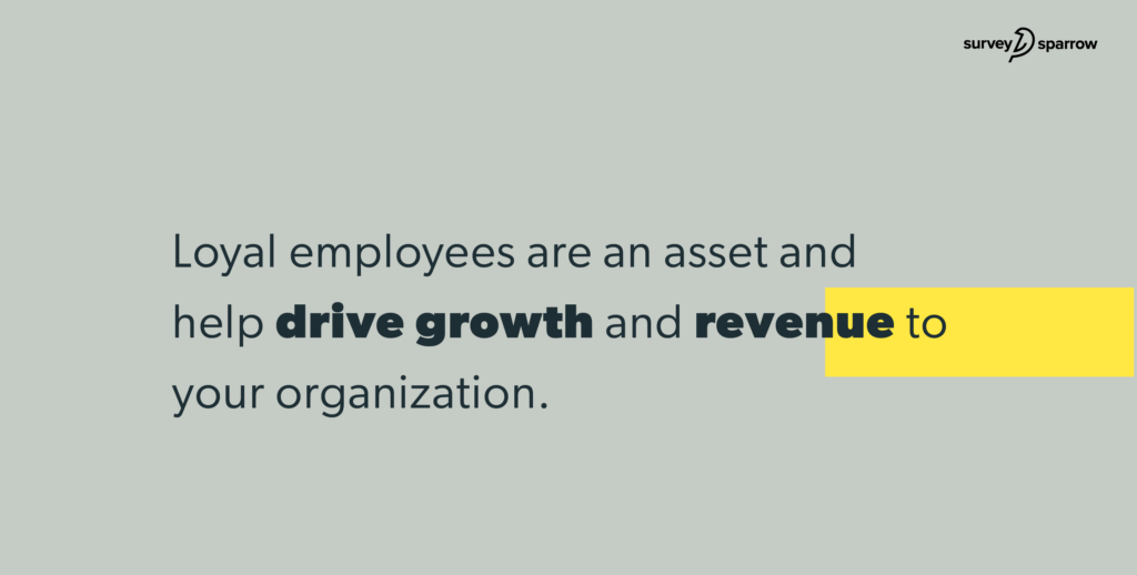 Drive growth to your organization by improving employee loyalty.