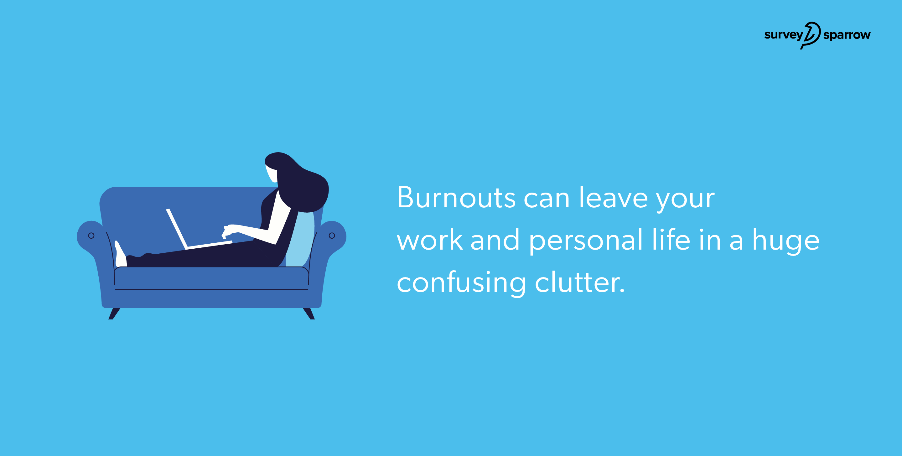 Burnouts can leave your work and personal life in a huge confusing clutter.