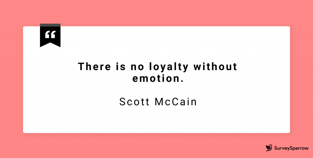 Scott McCain - There is no loyalty without emotion. 