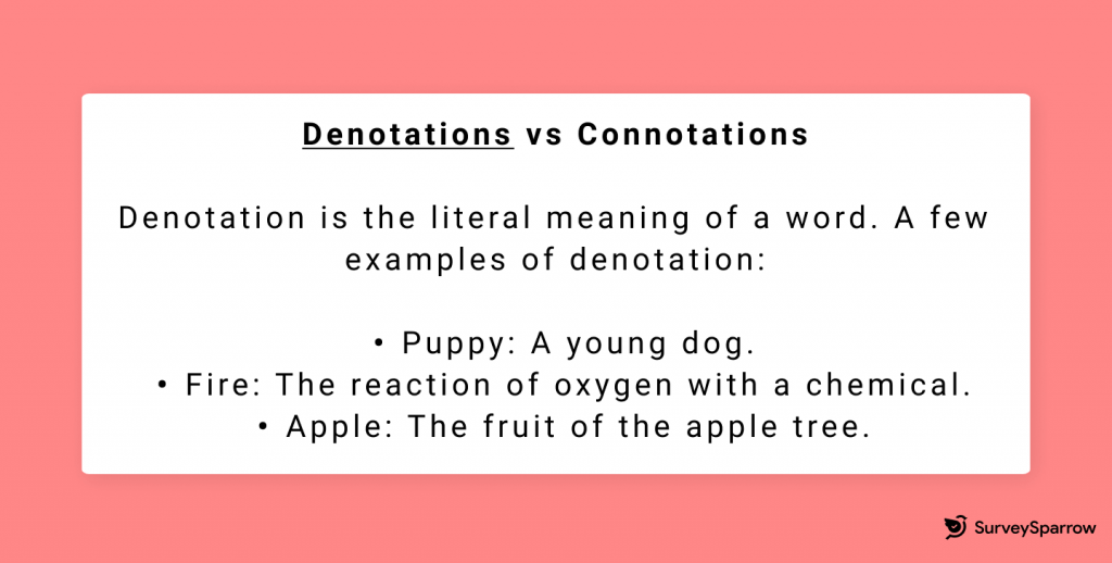 Denotation is the literal meaning of a word. 